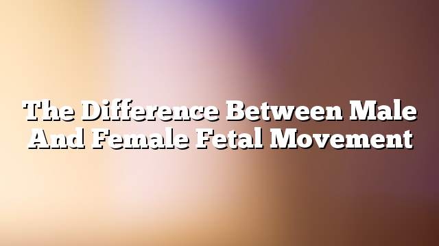 The difference between male and female fetal movement