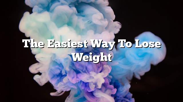 The easiest way to lose weight