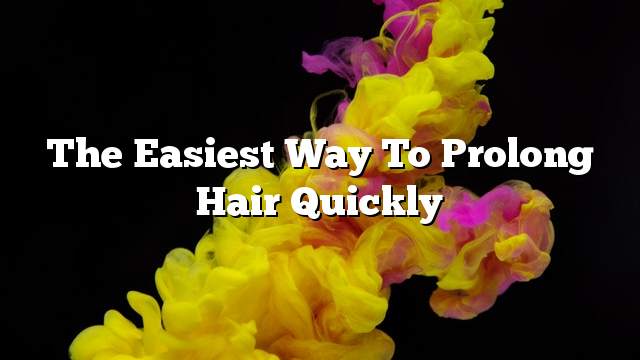 The easiest way to prolong hair quickly