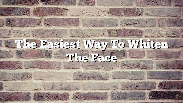 The easiest way to whiten the face