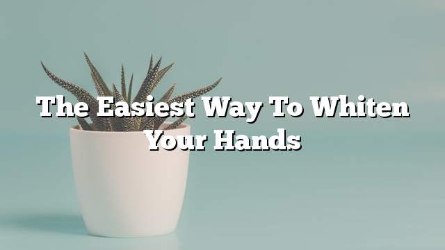 The easiest way to whiten your hands