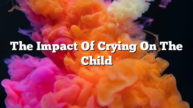 The impact of crying on the child