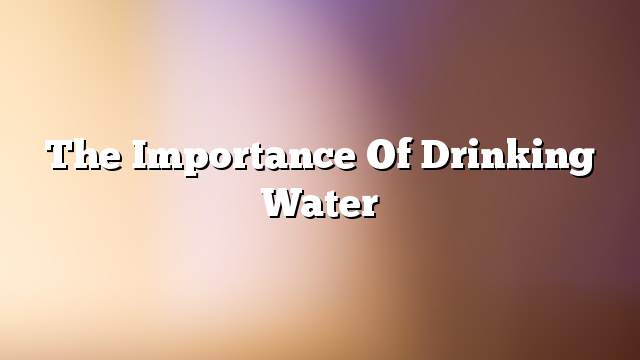 The importance of drinking water