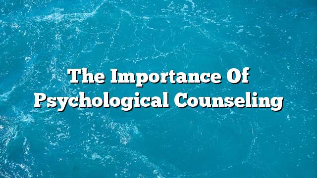 The importance of psychological counseling