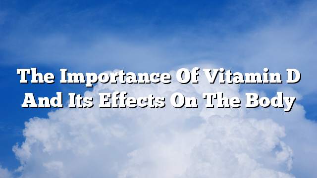 The Importance Of Vitamin D And Its Effects On The Body On The Web Today 1551