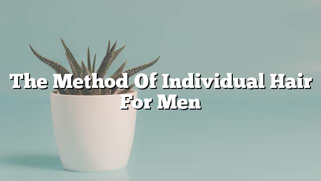 The method of individual hair for men
