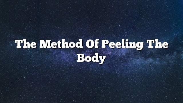 The method of peeling the body