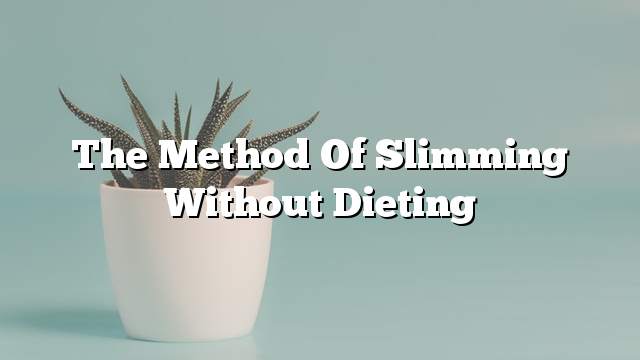 The method of slimming without dieting