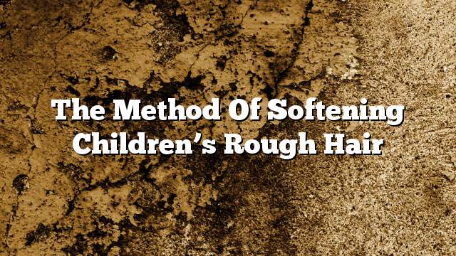 The method of softening children’s rough hair