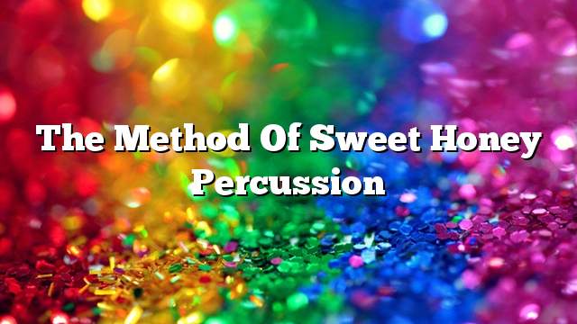 The method of sweet honey percussion