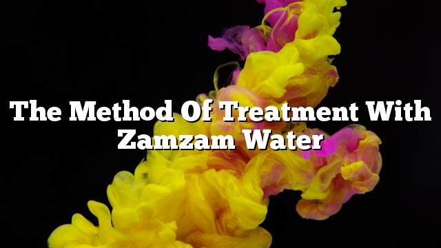 The method of treatment with Zamzam water