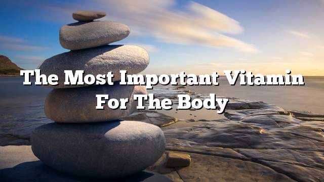 The most important vitamin for the body