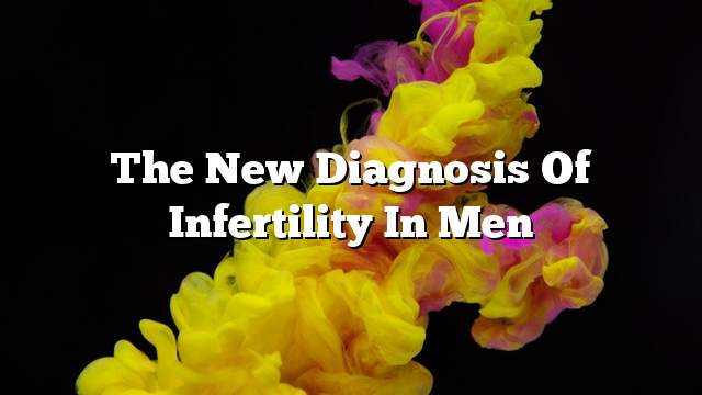 The new diagnosis of infertility in men