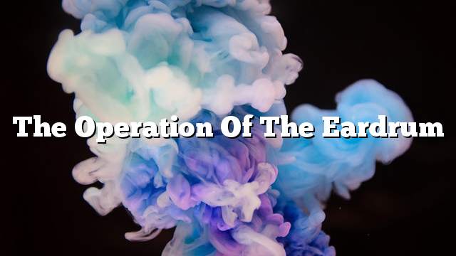 The operation of the eardrum