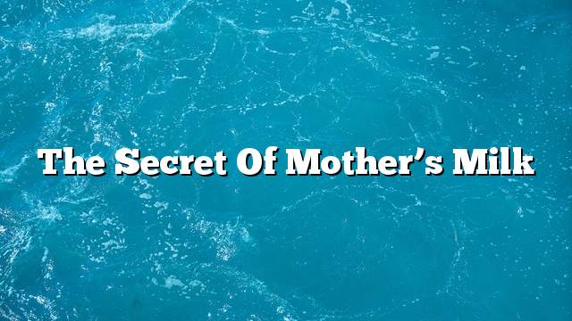 The secret of mother’s milk