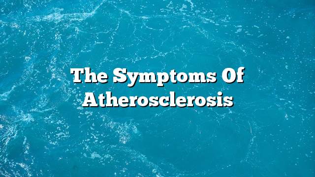 The symptoms of atherosclerosis