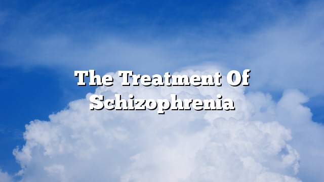 The treatment of schizophrenia