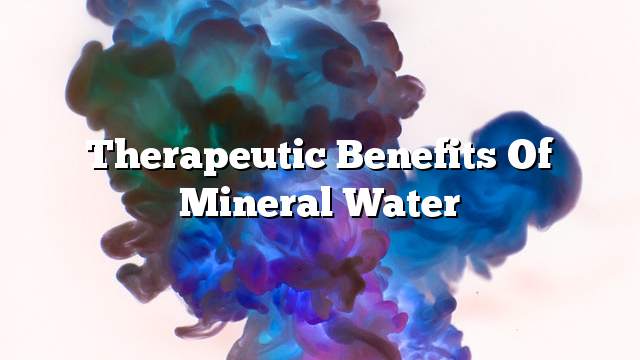 Therapeutic Benefits of Mineral Water