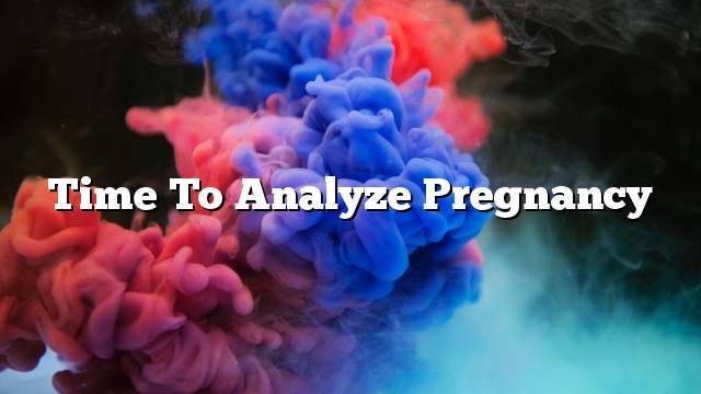 Time to analyze pregnancy
