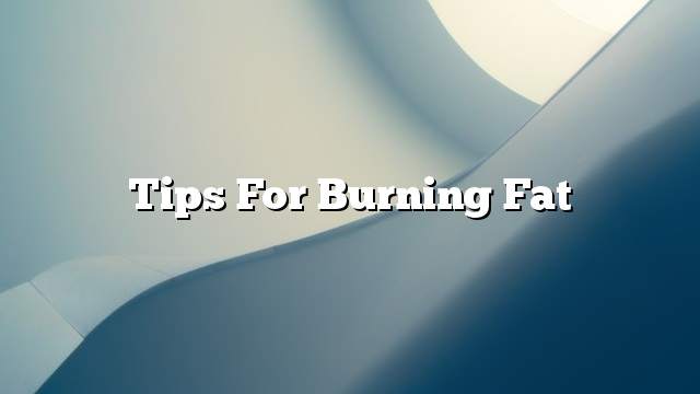 Tips for burning fat