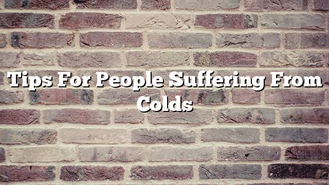 Tips for people suffering from colds