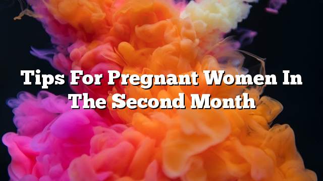 Tips for pregnant women in the second month