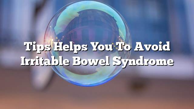 Tips helps you to avoid irritable bowel syndrome