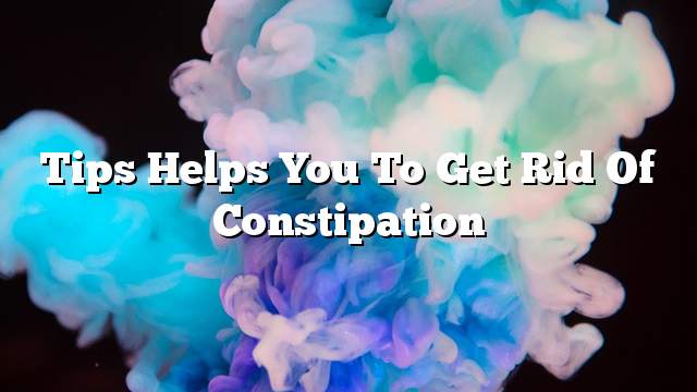 Tips helps you to get rid of constipation