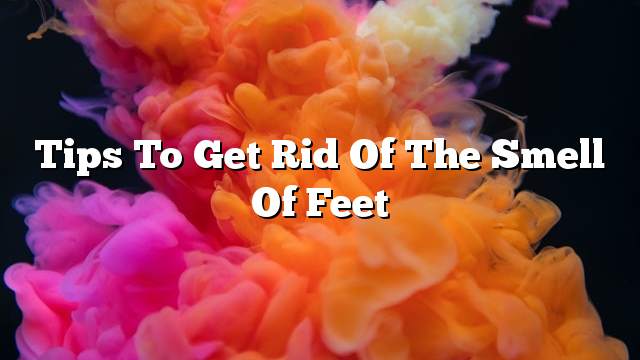 Tips to get rid of the smell of feet