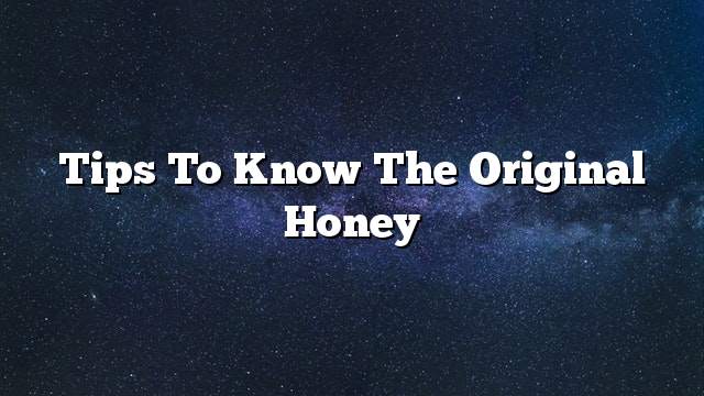 Tips to know the original honey