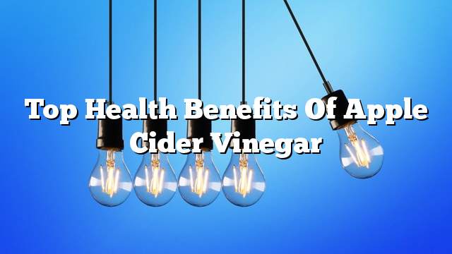 Top health benefits of apple cider vinegar