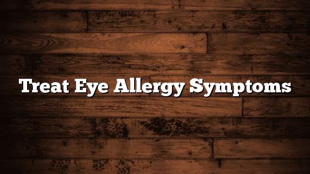 Treat eye allergy symptoms