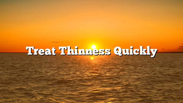 Treat thinness quickly