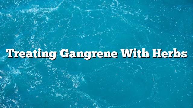 Treating gangrene with herbs