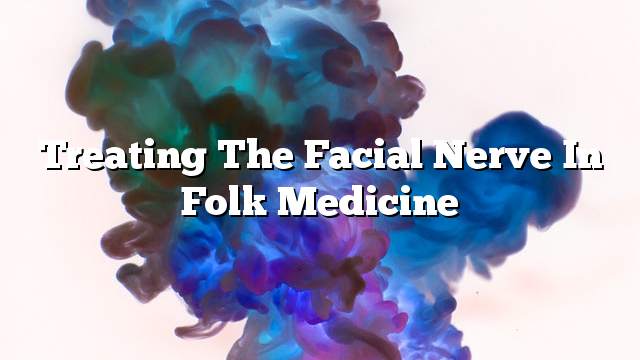 Treating the facial nerve in folk medicine