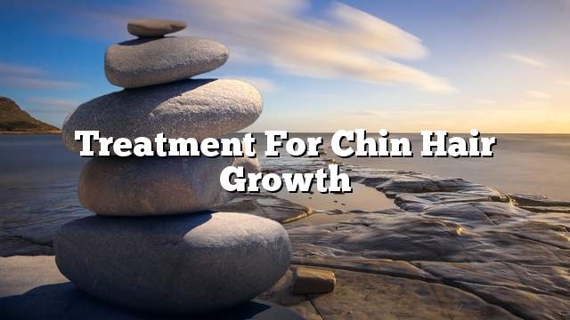 Treatment for chin hair growth