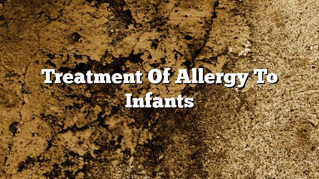 Treatment of allergy to infants