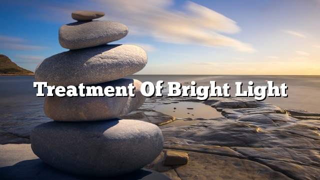 Treatment of bright light