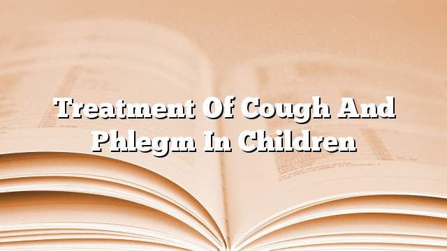 Treatment of cough and phlegm in children