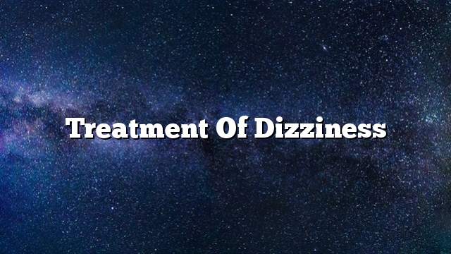 Treatment of dizziness