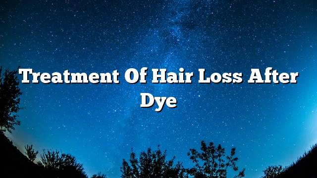 Treatment of hair loss after dye