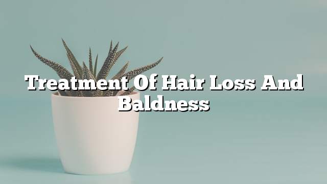 Treatment of hair loss and baldness