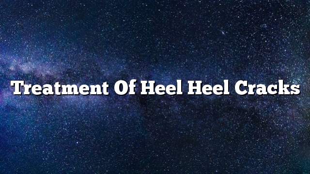 Treatment of heel heel cracks