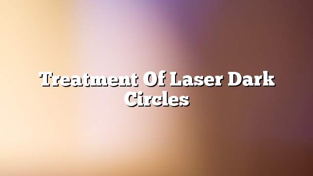 Treatment of laser dark circles