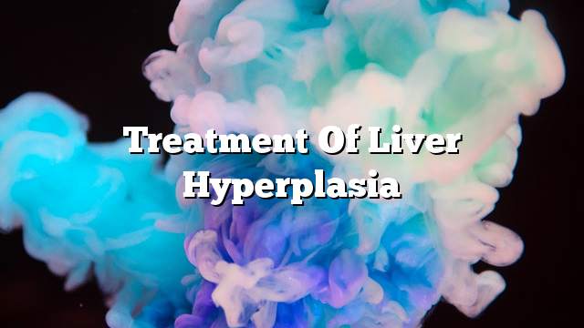 Treatment of liver hyperplasia