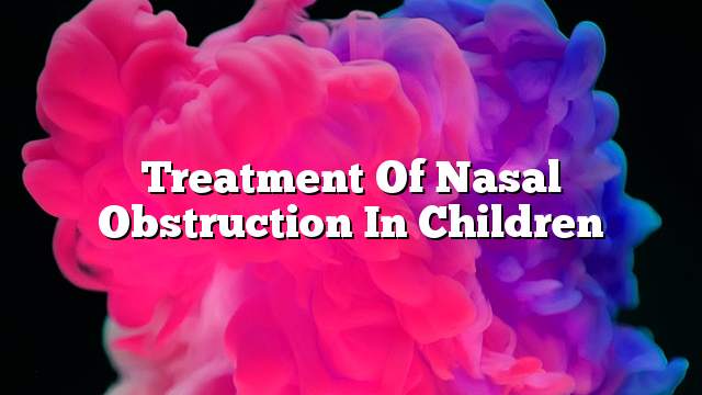 Treatment of nasal obstruction in children