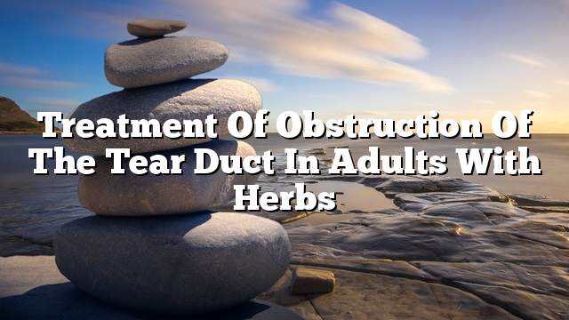 Treatment of obstruction of the tear duct in adults with herbs