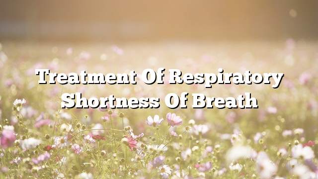 Treatment of respiratory shortness of breath