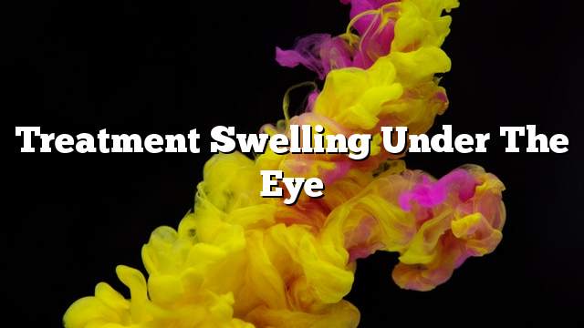 Treatment swelling under the eye