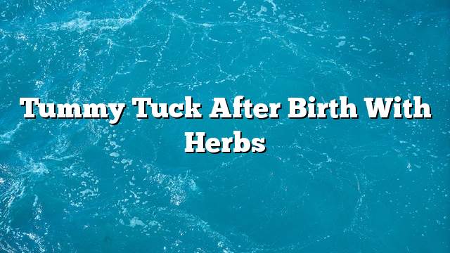 Tummy tuck after birth with herbs